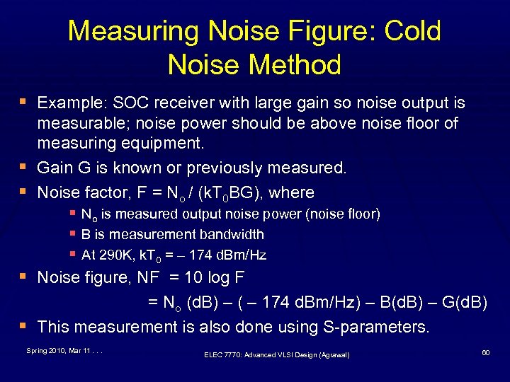 Measuring Noise Figure: Cold Noise Method § Example: SOC receiver with large gain so