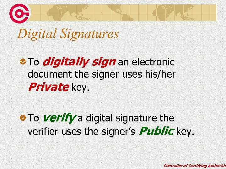 Digital Signatures To digitally sign an electronic document the signer uses his/her Private key.