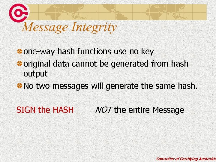 Message Integrity one-way hash functions use no key original data cannot be generated from