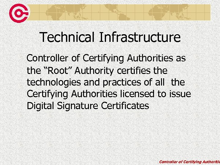 Technical Infrastructure Controller of Certifying Authorities as the “Root” Authority certifies the technologies and