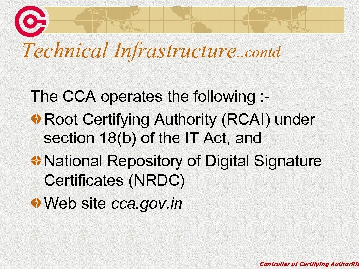 Technical Infrastructure. . contd The CCA operates the following : Root Certifying Authority (RCAI)