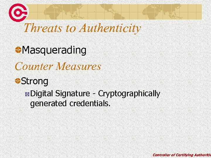 Threats to Authenticity Masquerading Counter Measures Strong Digital Signature - Cryptographically generated credentials. Controller