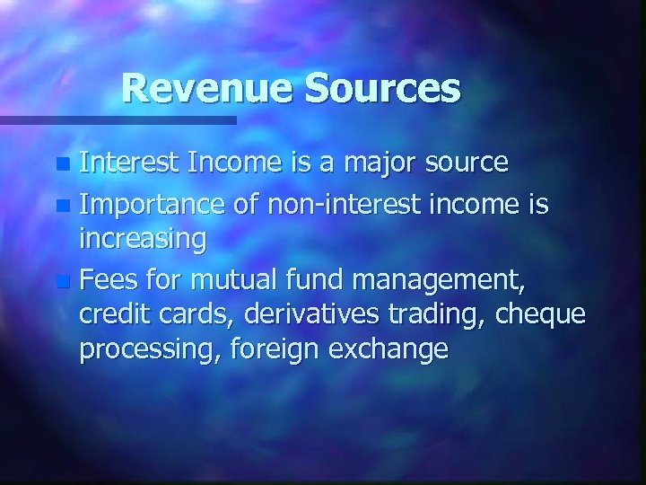 Revenue Sources Interest Income is a major source n Importance of non-interest income is