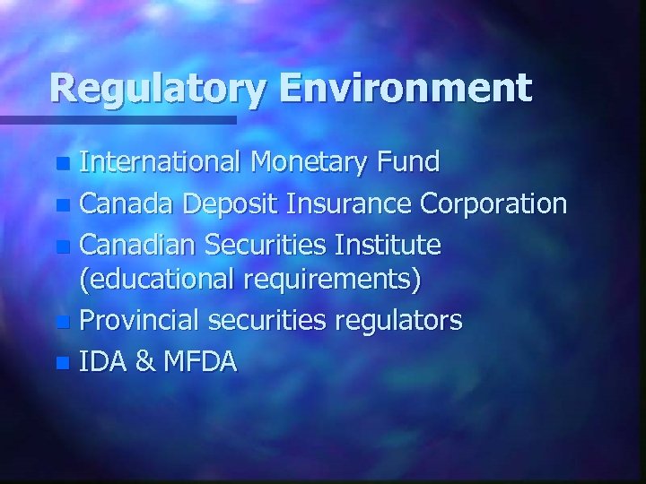 Regulatory Environment International Monetary Fund n Canada Deposit Insurance Corporation n Canadian Securities Institute