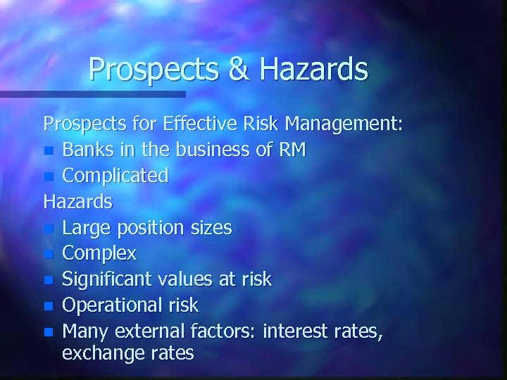 Prospects & Hazards Prospects for Effective Risk Management: n Banks in the business of