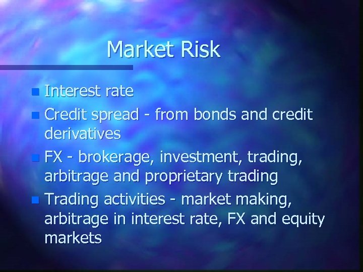 Market Risk Interest rate n Credit spread - from bonds and credit derivatives n