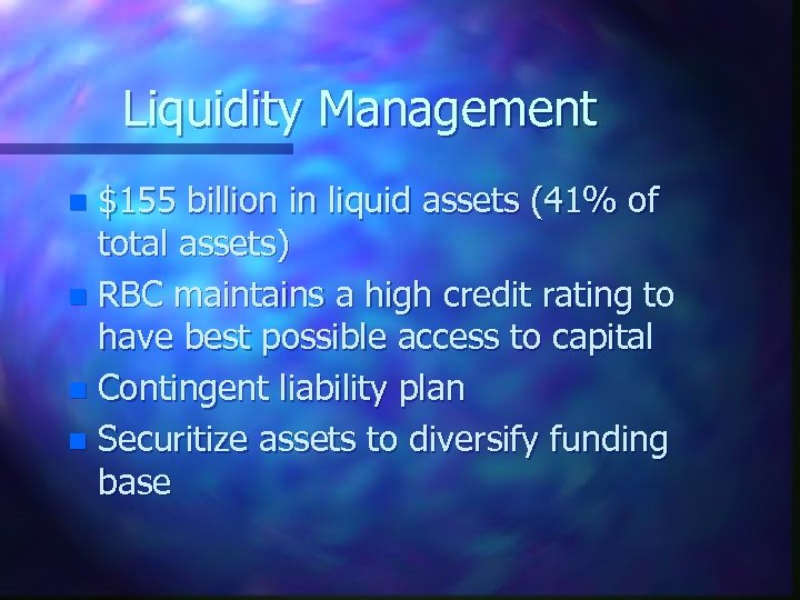 Liquidity Management $155 billion in liquid assets (41% of total assets) n RBC maintains