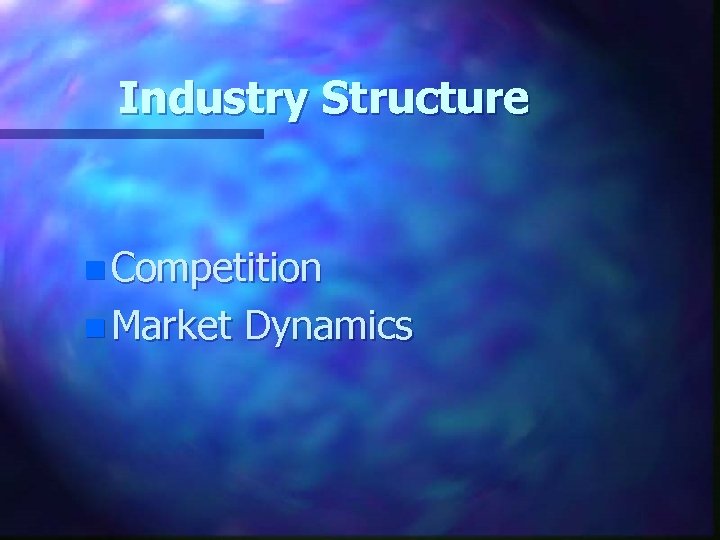 Industry Structure n Competition n Market Dynamics 