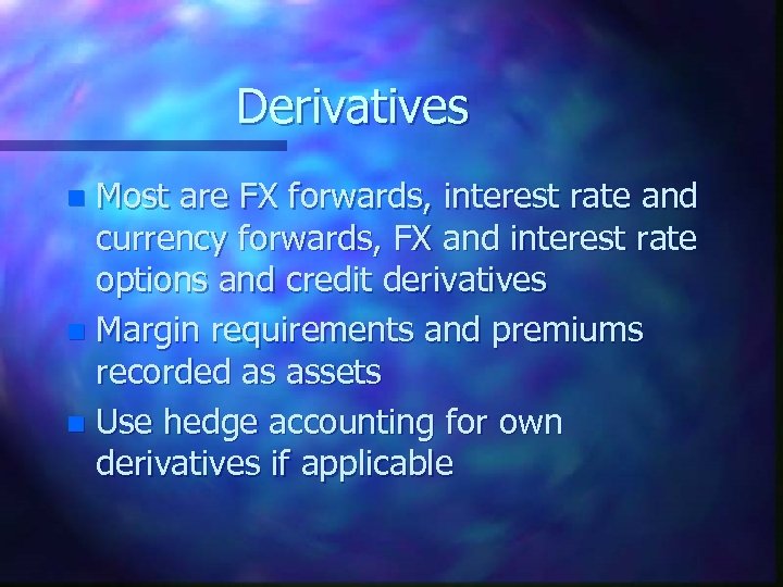 Derivatives Most are FX forwards, interest rate and currency forwards, FX and interest rate