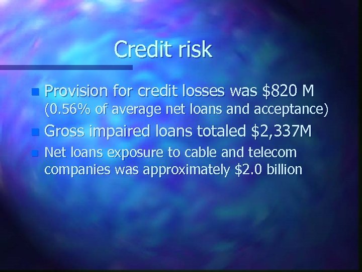 Credit risk n Provision for credit losses was $820 M (0. 56% of average