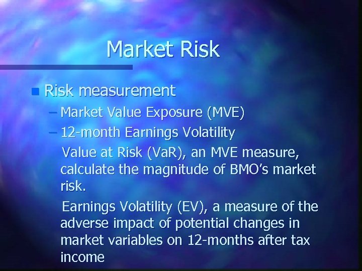 Market Risk n Risk measurement – Market Value Exposure (MVE) – 12 -month Earnings