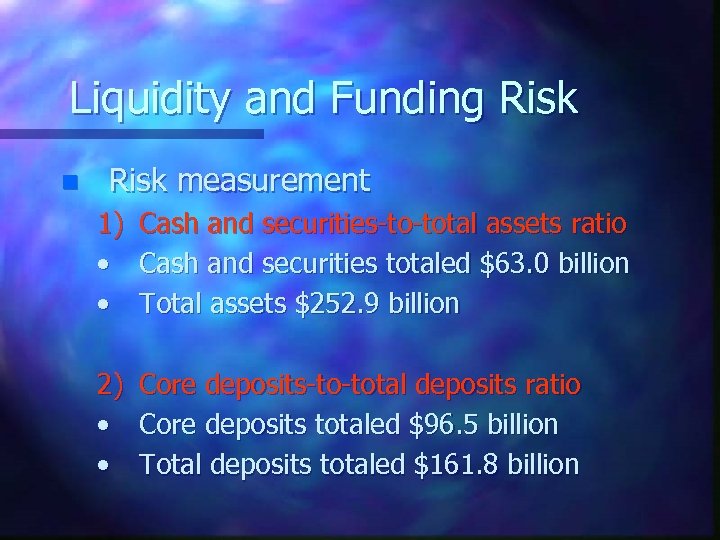 Liquidity and Funding Risk n Risk measurement 1) Cash and securities-to-total assets ratio •