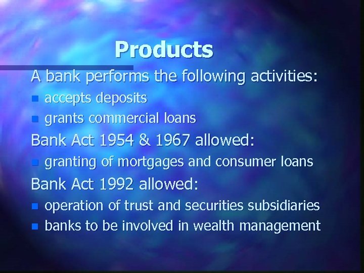 Products A bank performs the following activities: n n accepts deposits grants commercial loans