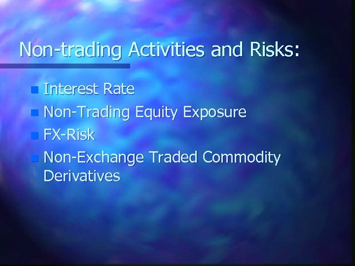 Non-trading Activities and Risks: Interest Rate n Non-Trading Equity Exposure n FX-Risk n Non-Exchange
