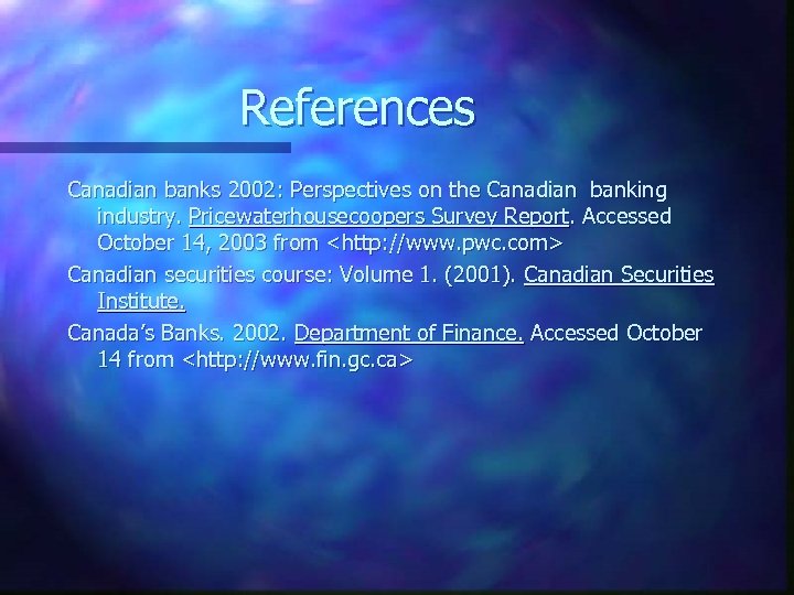 References Canadian banks 2002: Perspectives on the Canadian banking industry. Pricewaterhousecoopers Survey Report. Accessed
