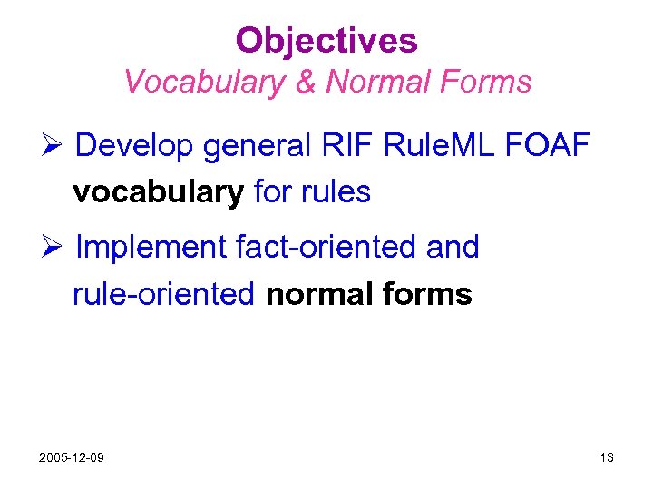 Objectives Vocabulary & Normal Forms Ø Develop general RIF Rule. ML FOAF vocabulary for