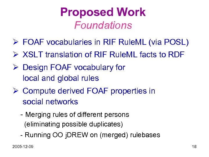 Proposed Work Foundations Ø FOAF vocabularies in RIF Rule. ML (via POSL) Ø XSLT