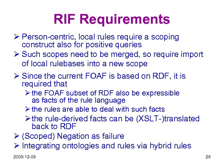 RIF Requirements Ø Person-centric, local rules require a scoping construct also for positive queries