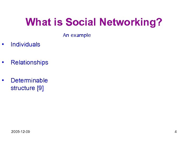 What is Social Networking? An example • Individuals • Relationships • Determinable structure [9]