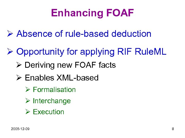 Enhancing FOAF Ø Absence of rule-based deduction Ø Opportunity for applying RIF Rule. ML