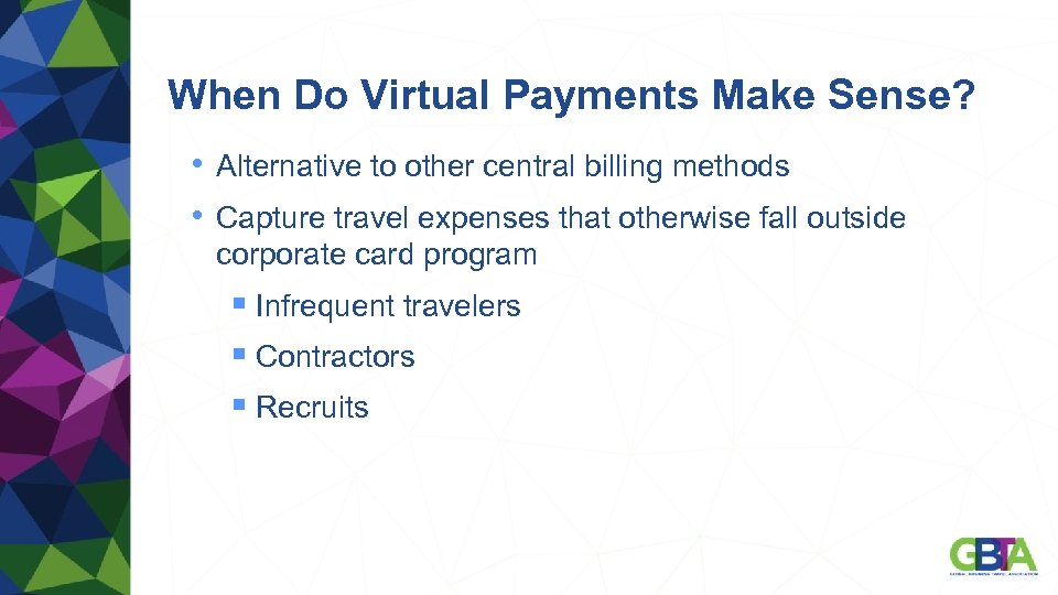 When Do Virtual Payments Make Sense? • Alternative to other central billing methods •