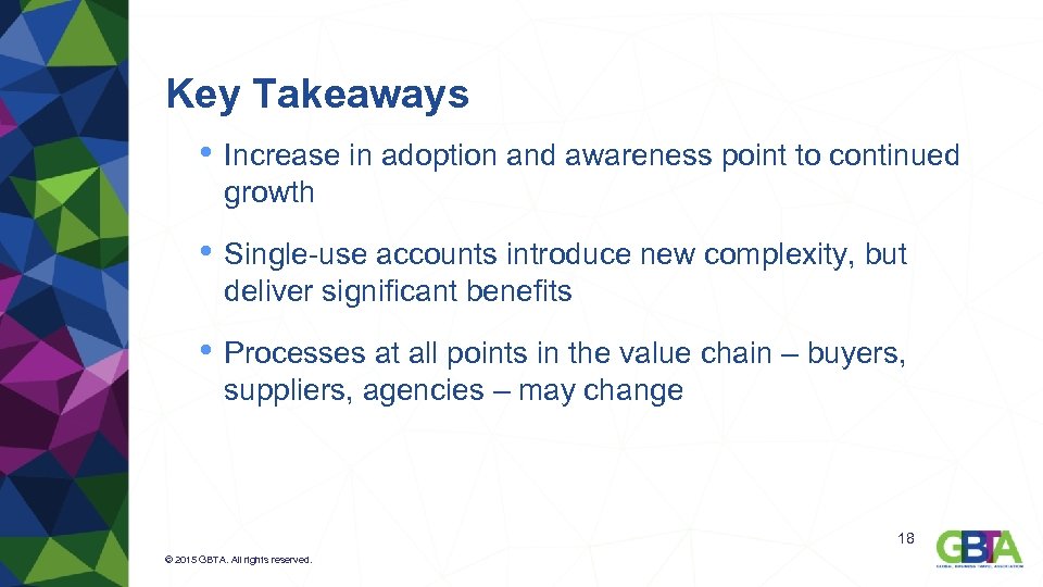 Key Takeaways • Increase in adoption and awareness point to continued growth • Single-use