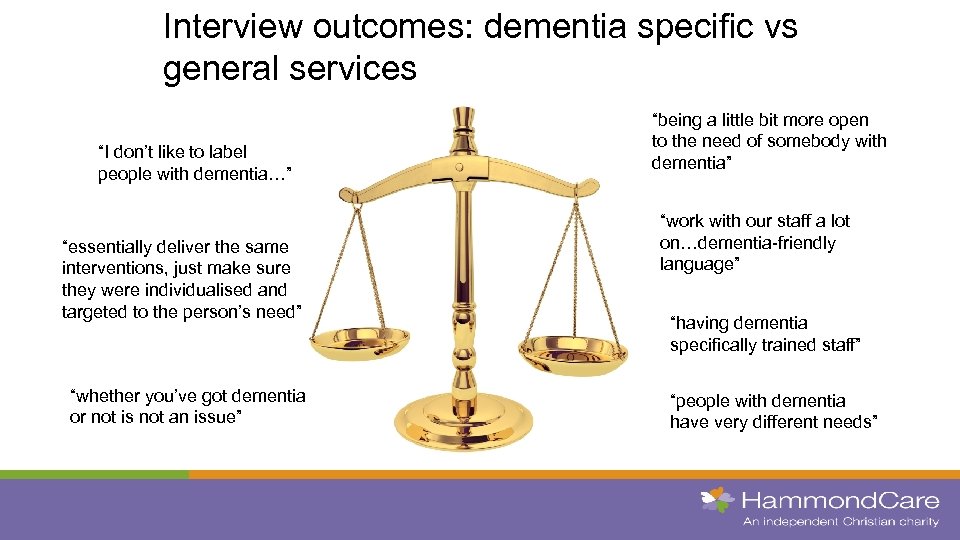 Interview outcomes: dementia specific vs general services “I don’t like to label people with