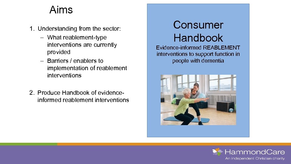 Aims 1. Understanding from the sector: – What reablement-type interventions are currently provided –