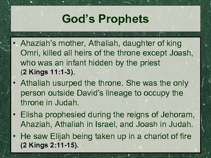 God’s Prophets • Ahaziah’s mother, Athaliah, daughter of king Omri, killed all heirs of