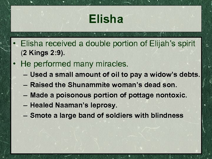 Elisha • Elisha received a double portion of Elijah’s spirit (2 Kings 2: 9).