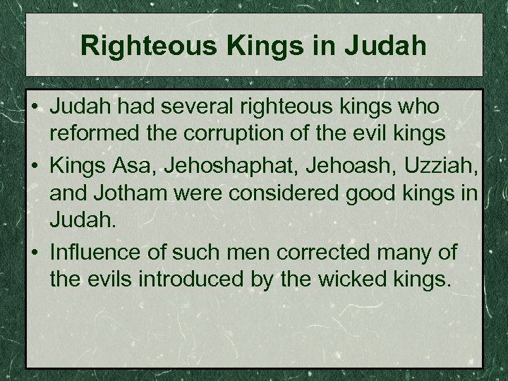 Righteous Kings in Judah • Judah had several righteous kings who reformed the corruption