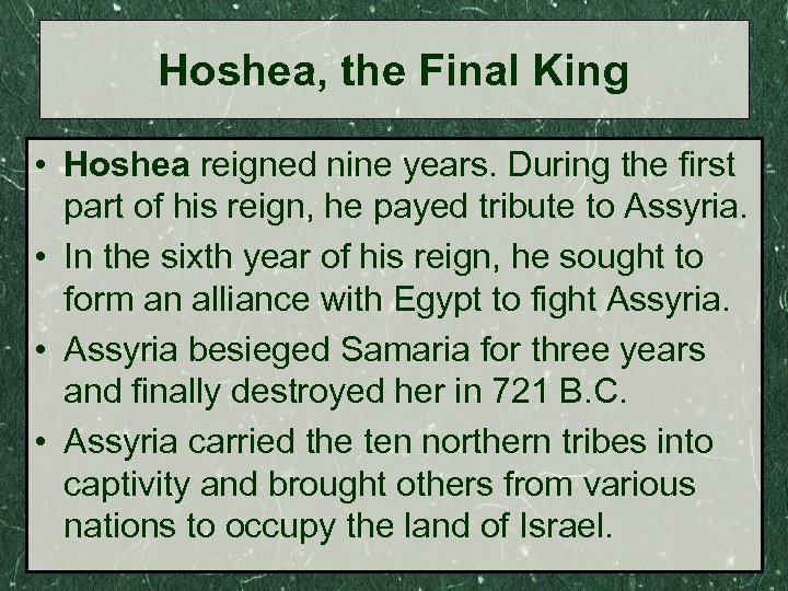 Hoshea, the Final King • Hoshea reigned nine years. During the first part of
