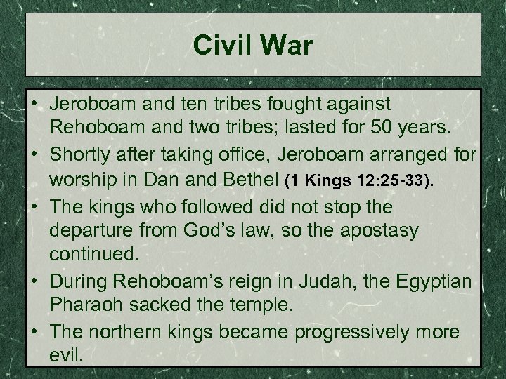 Civil War • Jeroboam and ten tribes fought against Rehoboam and two tribes; lasted