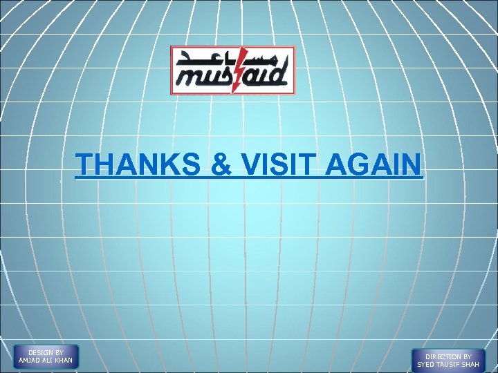 THANKS & VISIT AGAIN DESIGN BY AMJAD ALI KHAN DIRECTION BY SYED TAUSIF SHAH