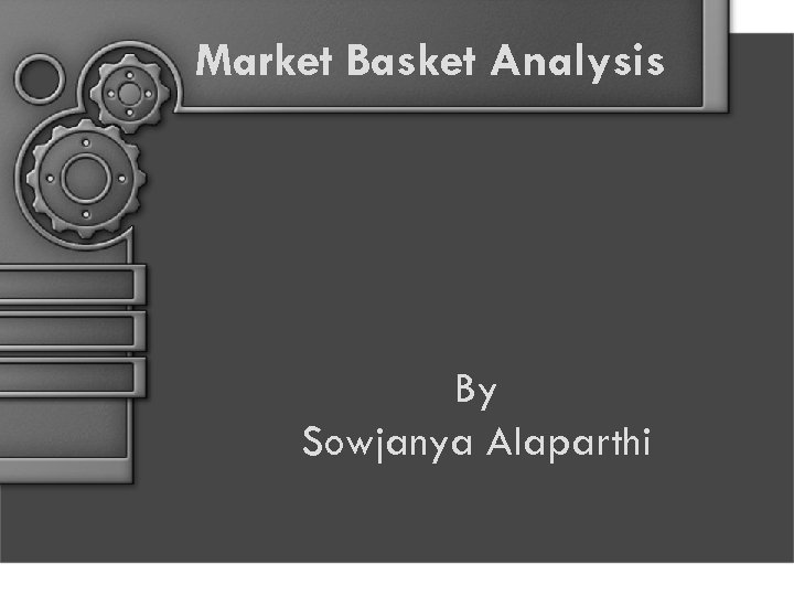 Market Basket Analysis By Sowjanya Alaparthi 