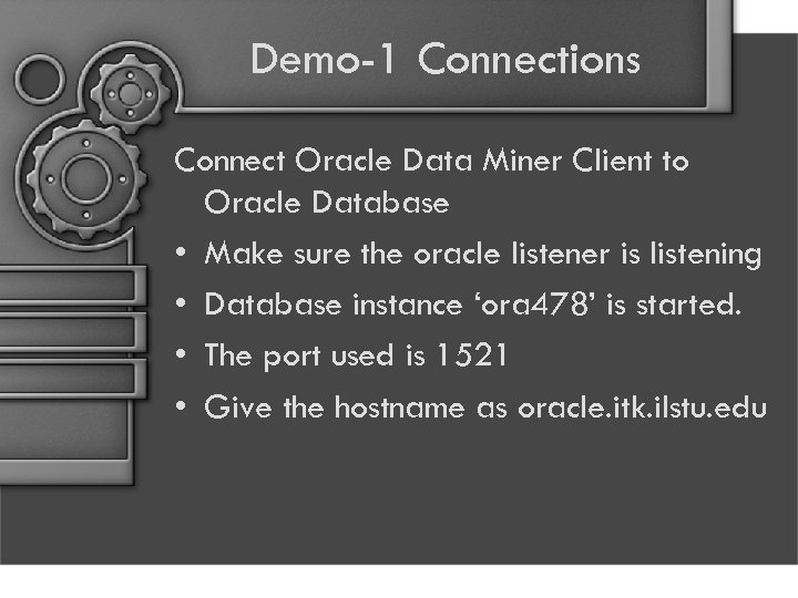 Demo-1 Connections Connect Oracle Data Miner Client to Oracle Database • Make sure the