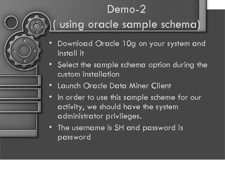 Demo-2 ( using oracle sample schema) • Download Oracle 10 g on your system