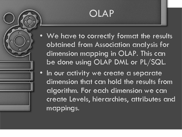 OLAP • We have to correctly format the results obtained from Association analysis for