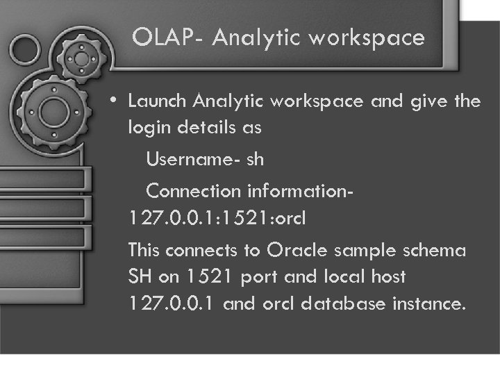 OLAP- Analytic workspace • Launch Analytic workspace and give the login details as Username-