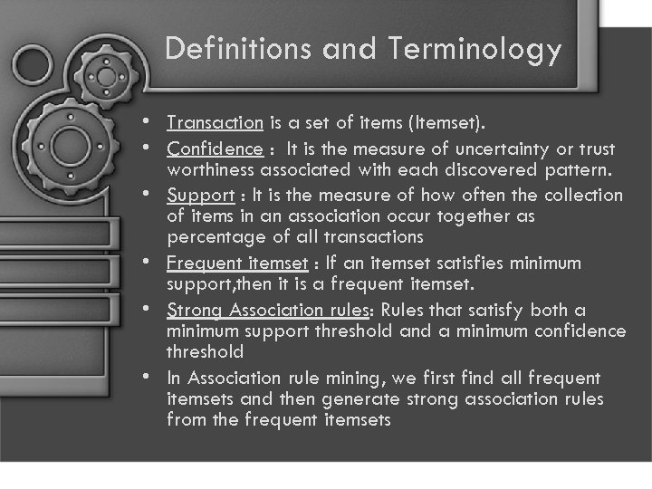 Definitions and Terminology • Transaction is a set of items (Itemset). • Confidence :
