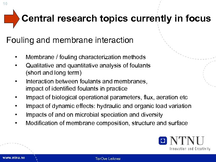 10 Central research topics currently in focus Fouling and membrane interaction • • Membrane