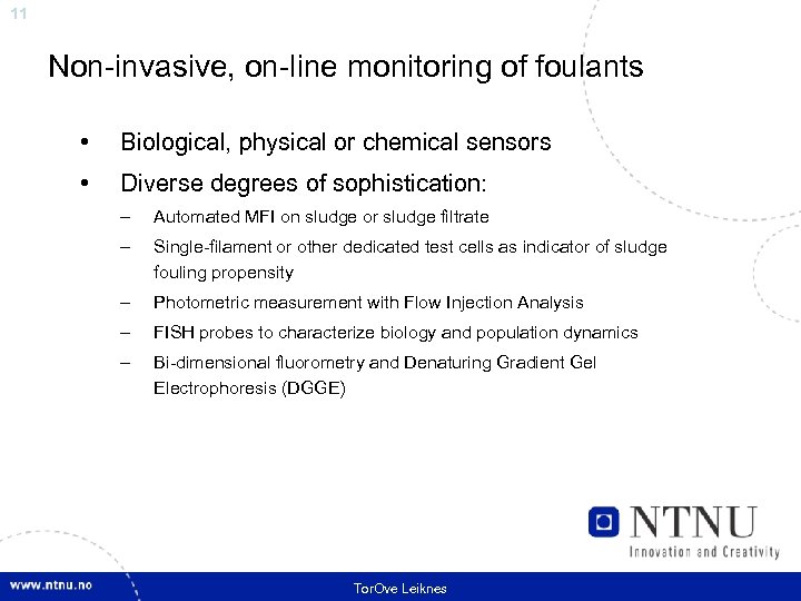 11 Non-invasive, on-line monitoring of foulants • Biological, physical or chemical sensors • Diverse