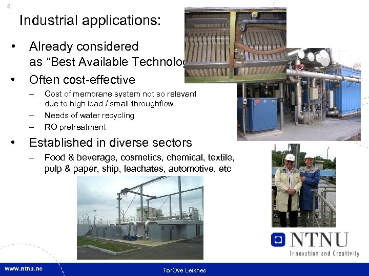 4 Industrial applications: • • Already considered as “Best Available Technology” Often cost-effective –