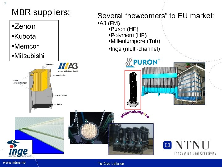 7 MBR suppliers: • Zenon • Kubota • Memcor • Mitsubishi Several “newcomers” to