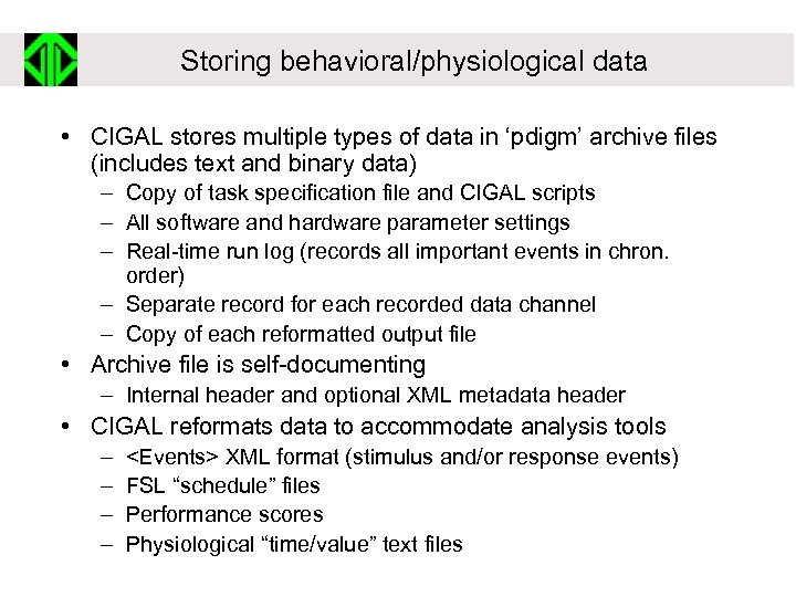 Storing behavioral/physiological data • CIGAL stores multiple types of data in ‘pdigm’ archive files