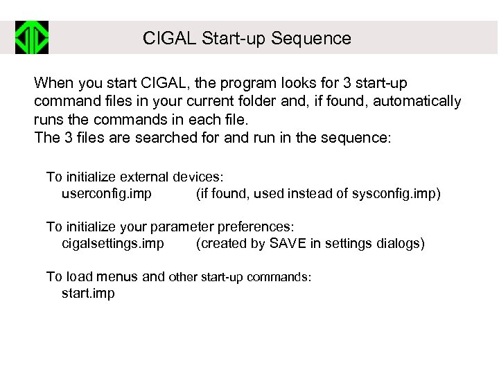 CIGAL Start-up Sequence When you start CIGAL, the program looks for 3 start-up command