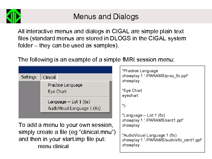 Menus and Dialogs All interactive menus and dialogs in CIGAL are simple plain text