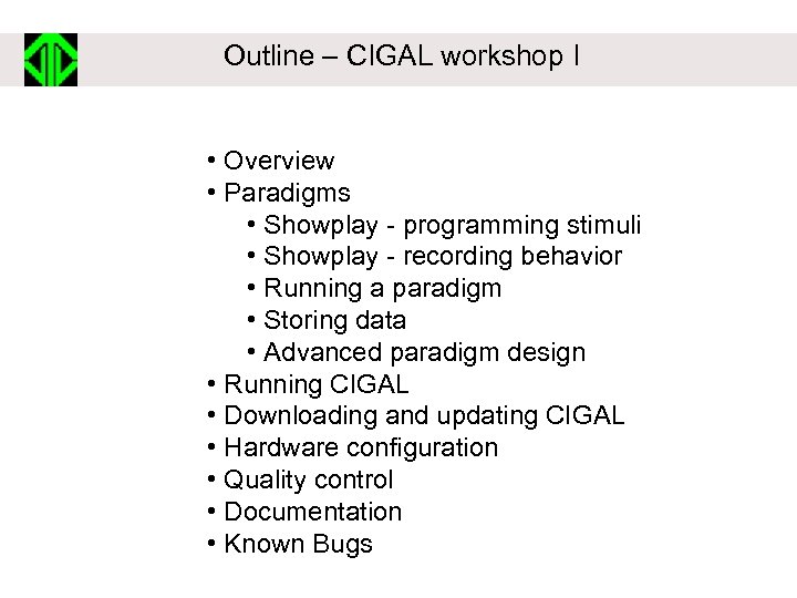 Outline – CIGAL workshop I • Overview • Paradigms • Showplay - programming stimuli