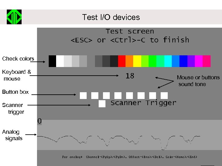 Test I/O devices Check colors Keyboard & mouse Button box Scanner trigger Analog signals