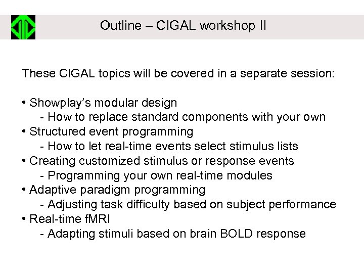 Outline – CIGAL workshop II These CIGAL topics will be covered in a separate